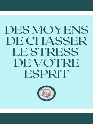 cover image of DES MOYENS DE CHASSER LE STRESS DE VOTRE ESPRIT